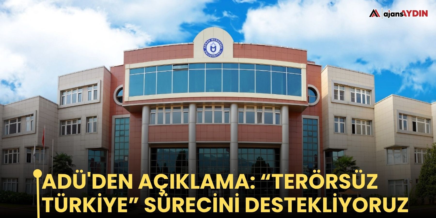 ADÜ'den açıklama: “Terörsüz Türkiye” sürecini destekliyoruz