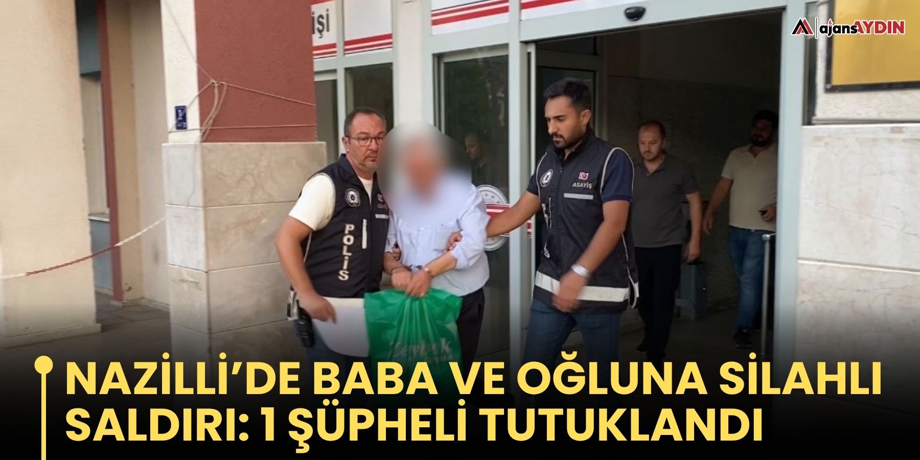 Nazilli’de baba ve oğluna silahlı saldırı: 1 şüpheli tutuklandı