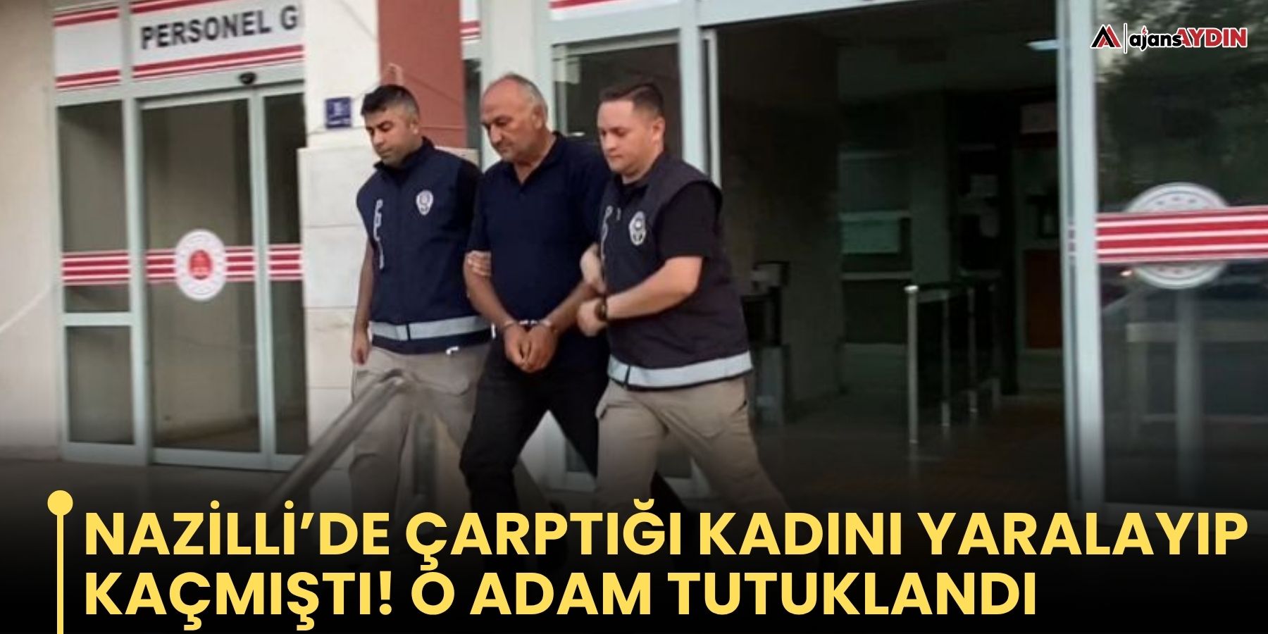 Nazilli’de çarptığı kadını yaralayıp kaçmıştı! O adam tutuklandı