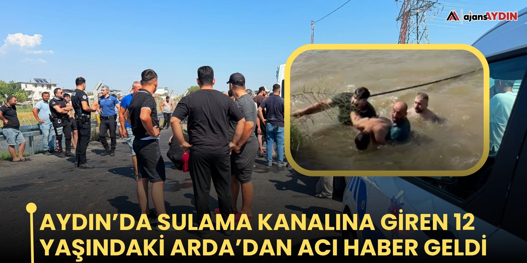 Aydın’da sulama kanalına giren 12 yaşındaki Arda’dan acı haber geldi