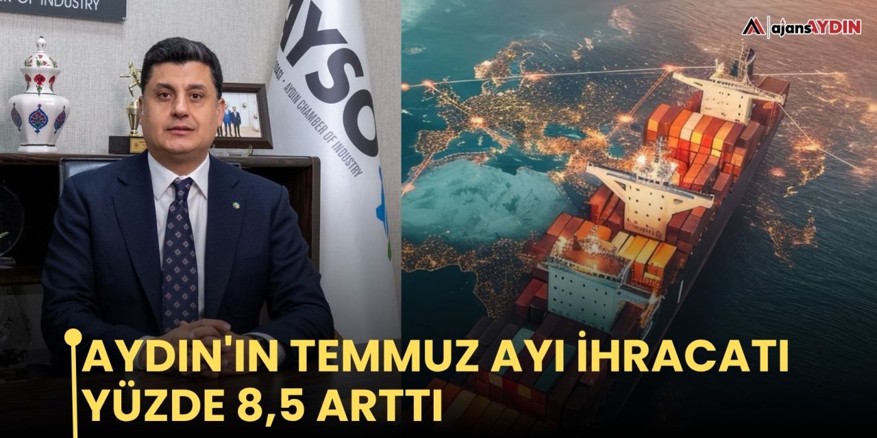 Aydın'ın Temmuz ayı ihracatı yüzde 8,5 arttı