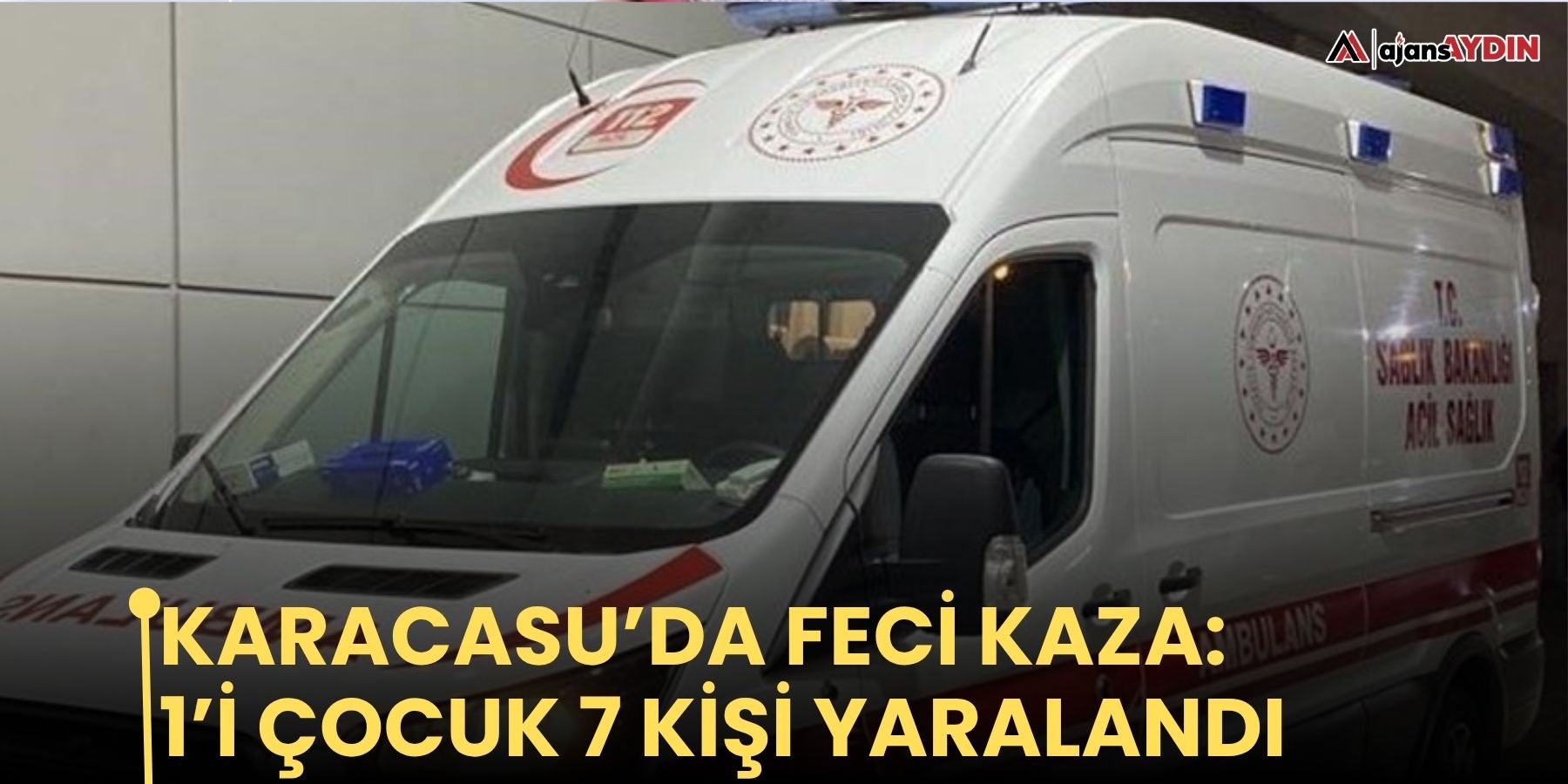 Karacasu’da feci kaza: 1’i çocuk 7 kişi yaralandı