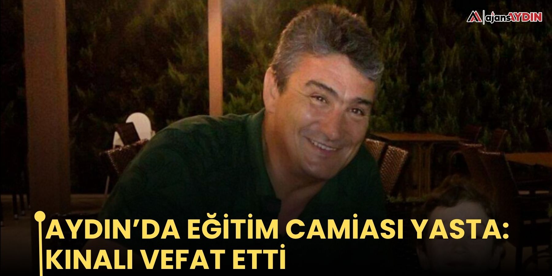 Aydın’da eğitim camiası yasta: Kınalı vefat etti