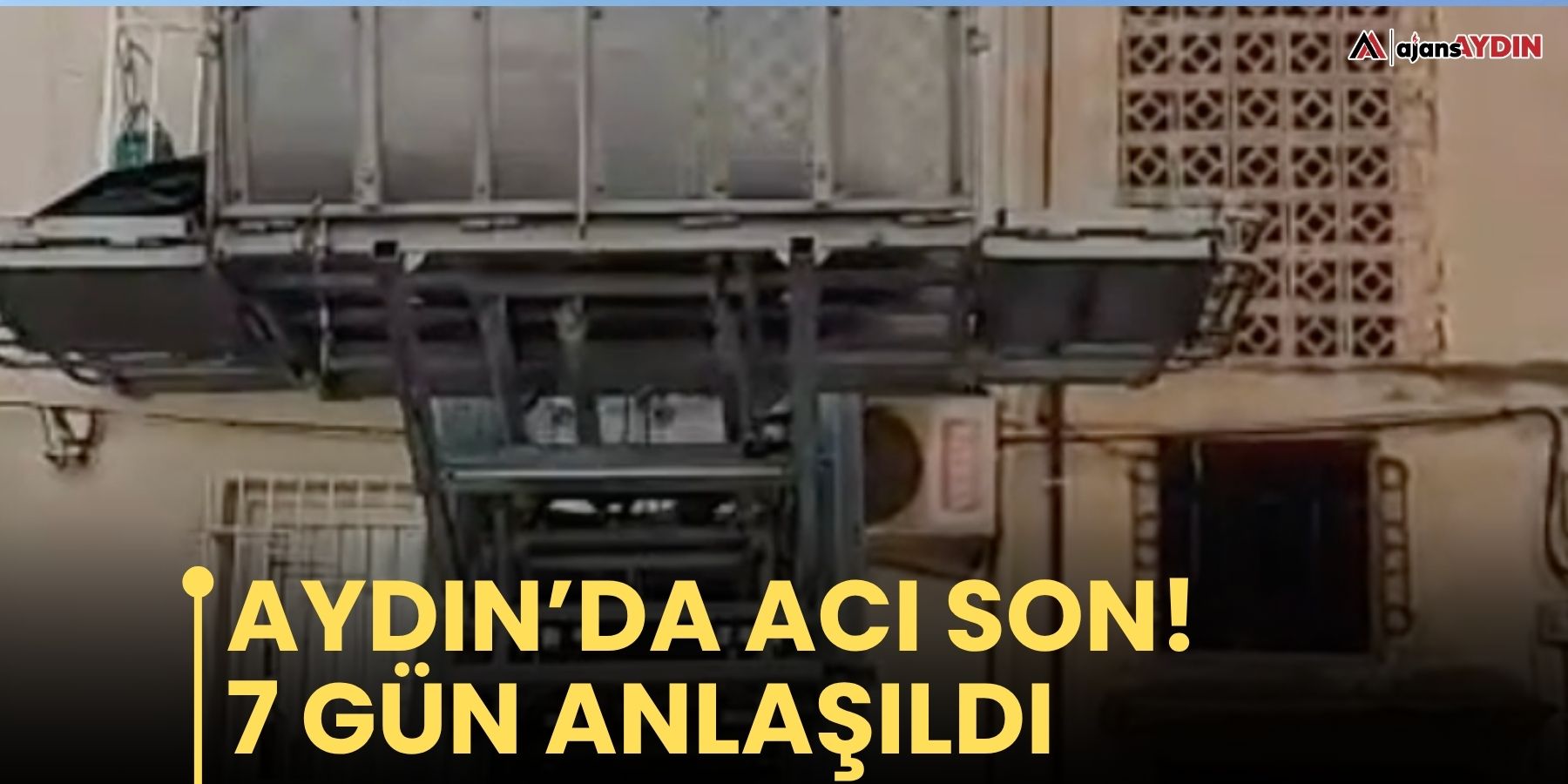 Aydın’da acı son!  7 gün anlaşıldı