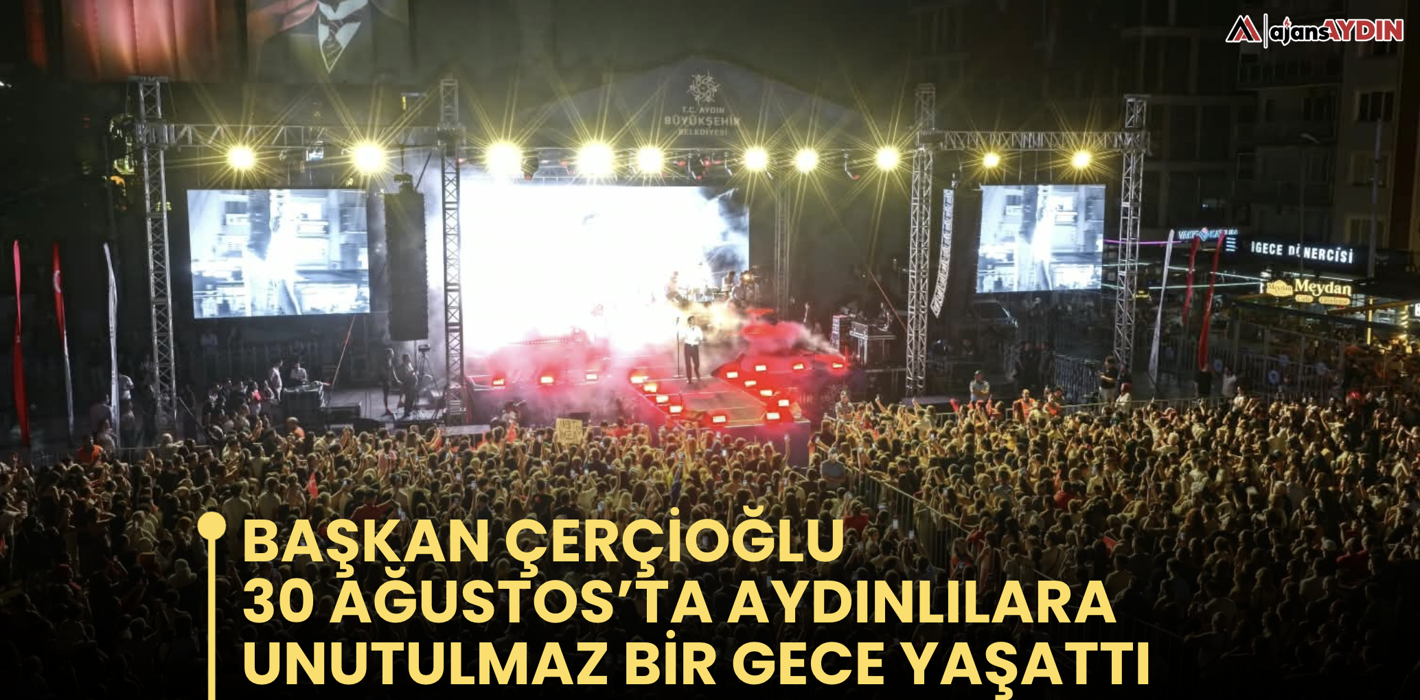 Başkan Çerçioğlu 30 Ağustos’ta Aydınlılara Unutulmaz Bir Gece Yaşattı