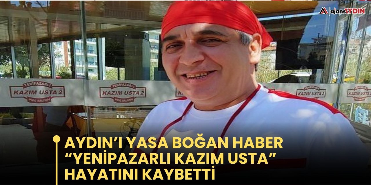 Aydın'ı yasa boğan haber: 'Yenipazarlı Kazım Usta' hayatını kaybetti