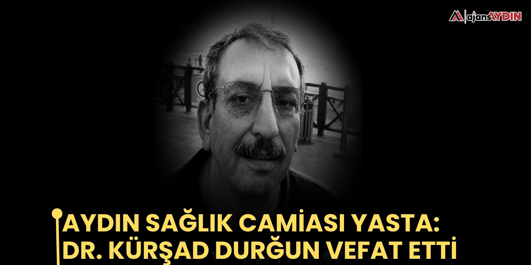 Aydın sağlık camiası yasta: Dr. Kürşad Durğun vefat etti