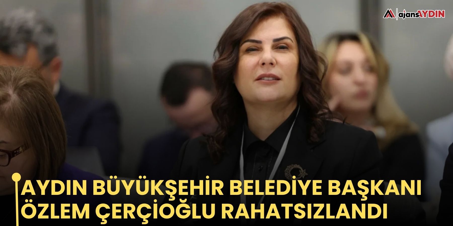 Aydın Büyükşehir Belediye Başkanı Özlem Çerçioğlu rahatsızlandı