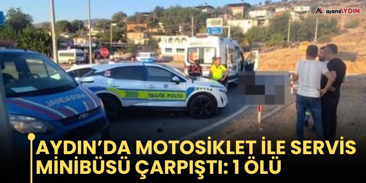 Aydın’da Motosiklet İle Servis Minibüsü Çarpıştı: 1 Ölü