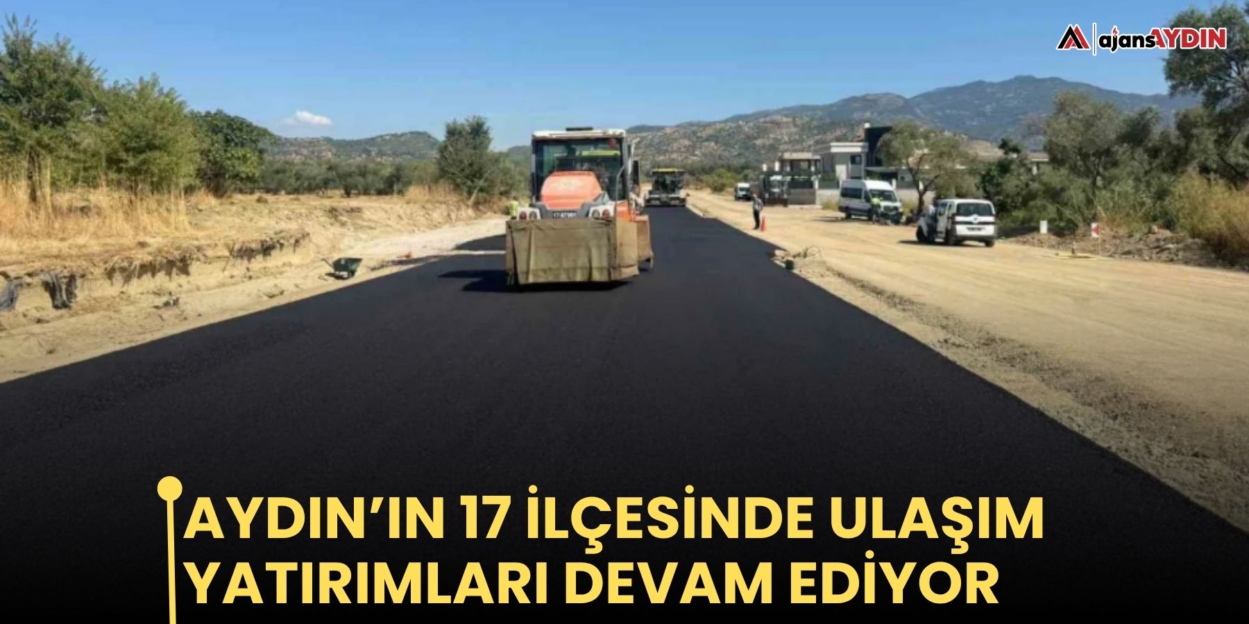 Aydın’ın 17 ilçesinde ulaşım yatırımları devam ediyor