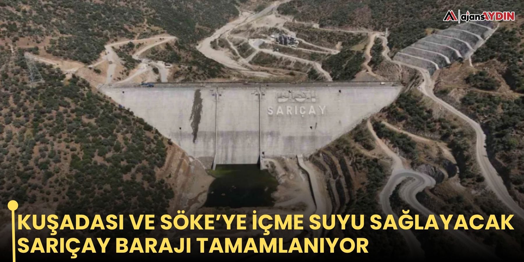 Kuşadası ve Söke’ye içme suyu sağlayacak Sarıçay Barajı tamamlanıyor