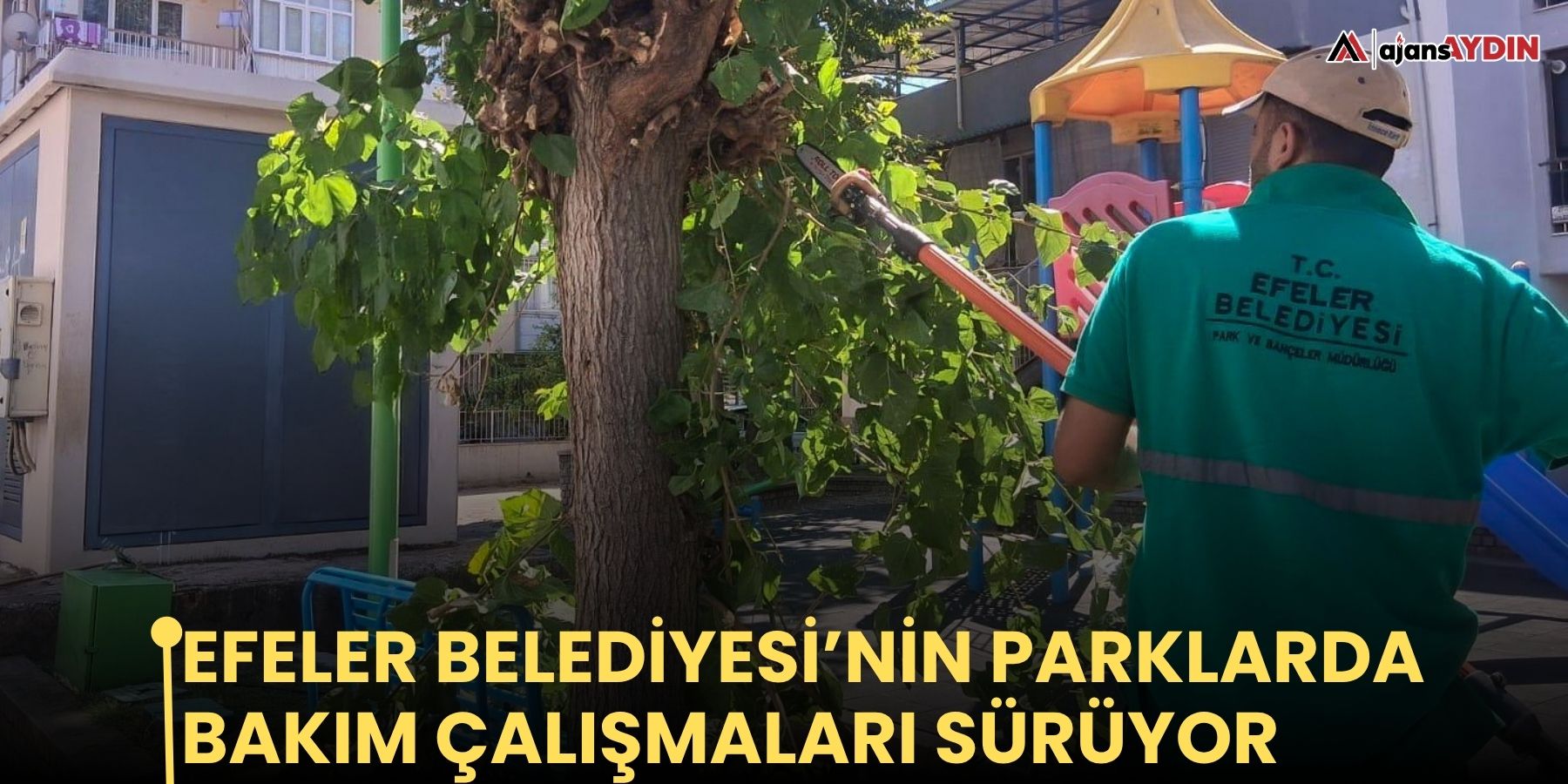 Efeler Belediyesi’nin parklarda bakım çalışmaları sürüyor