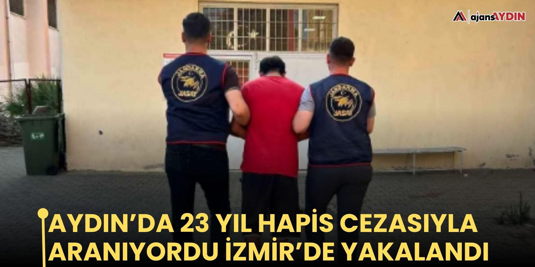 Aydın’da 23 yıl hapis cezasıyla aranıyordu İzmir’de yakalandı