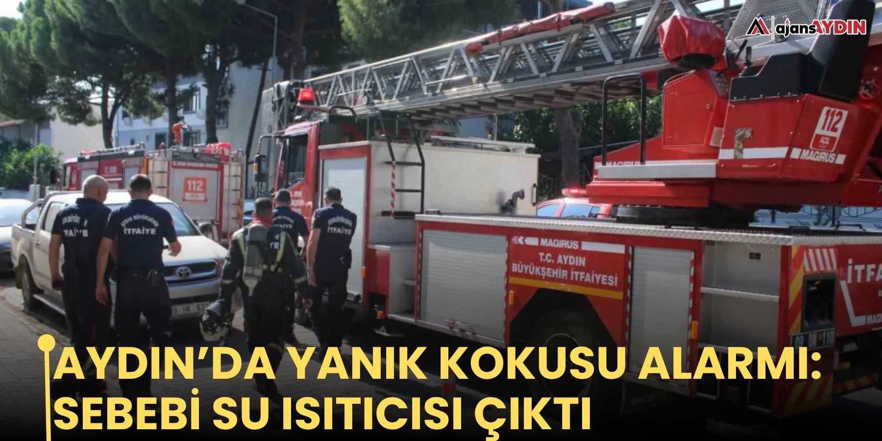 Aydın’da yanık kokusu alarmı: sebebi su ısıtıcısı çıktı