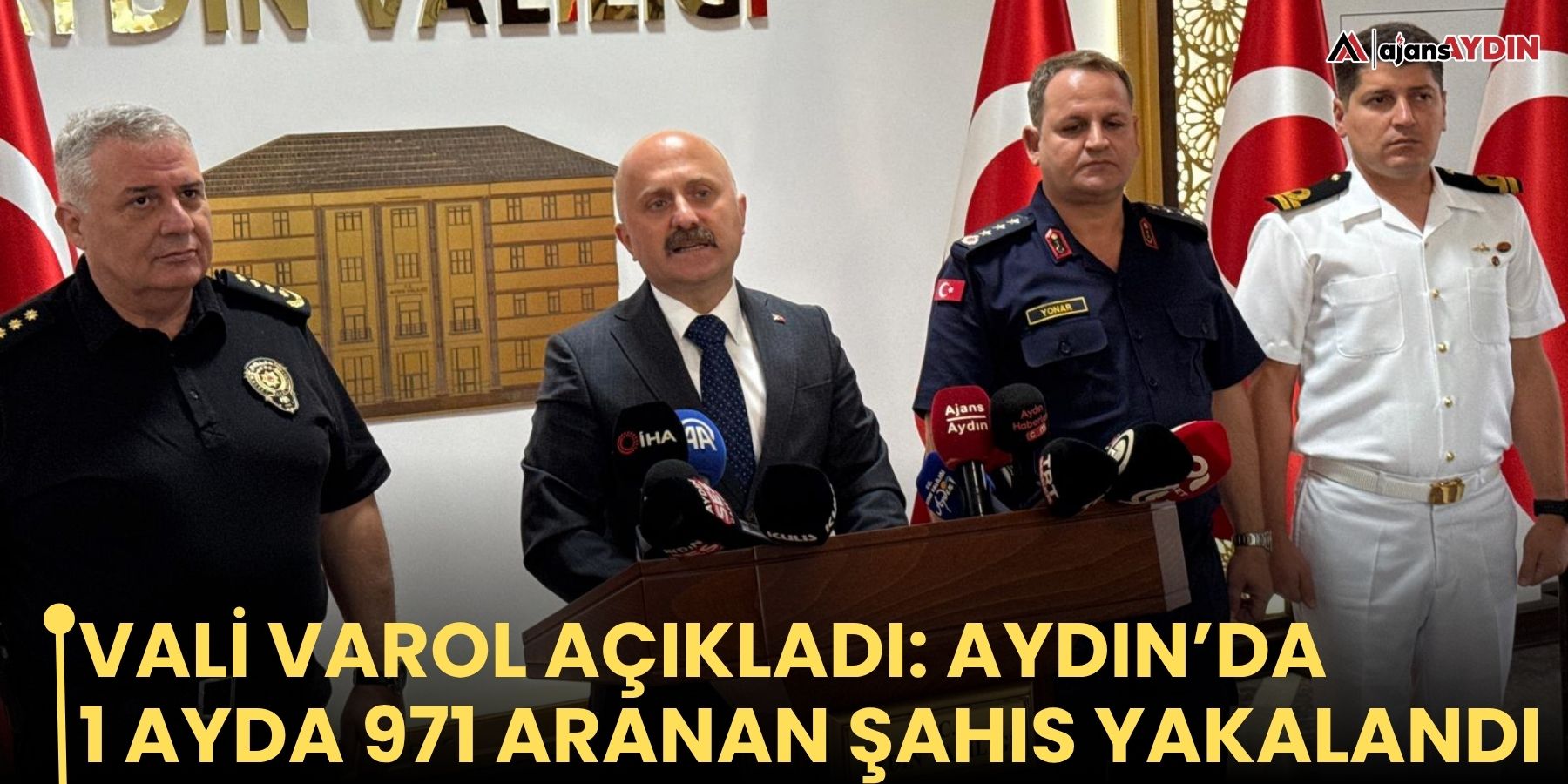 Vali Varol açıkladı: Aydın’da 1 ayda 971 aranan şahıs yakalandı