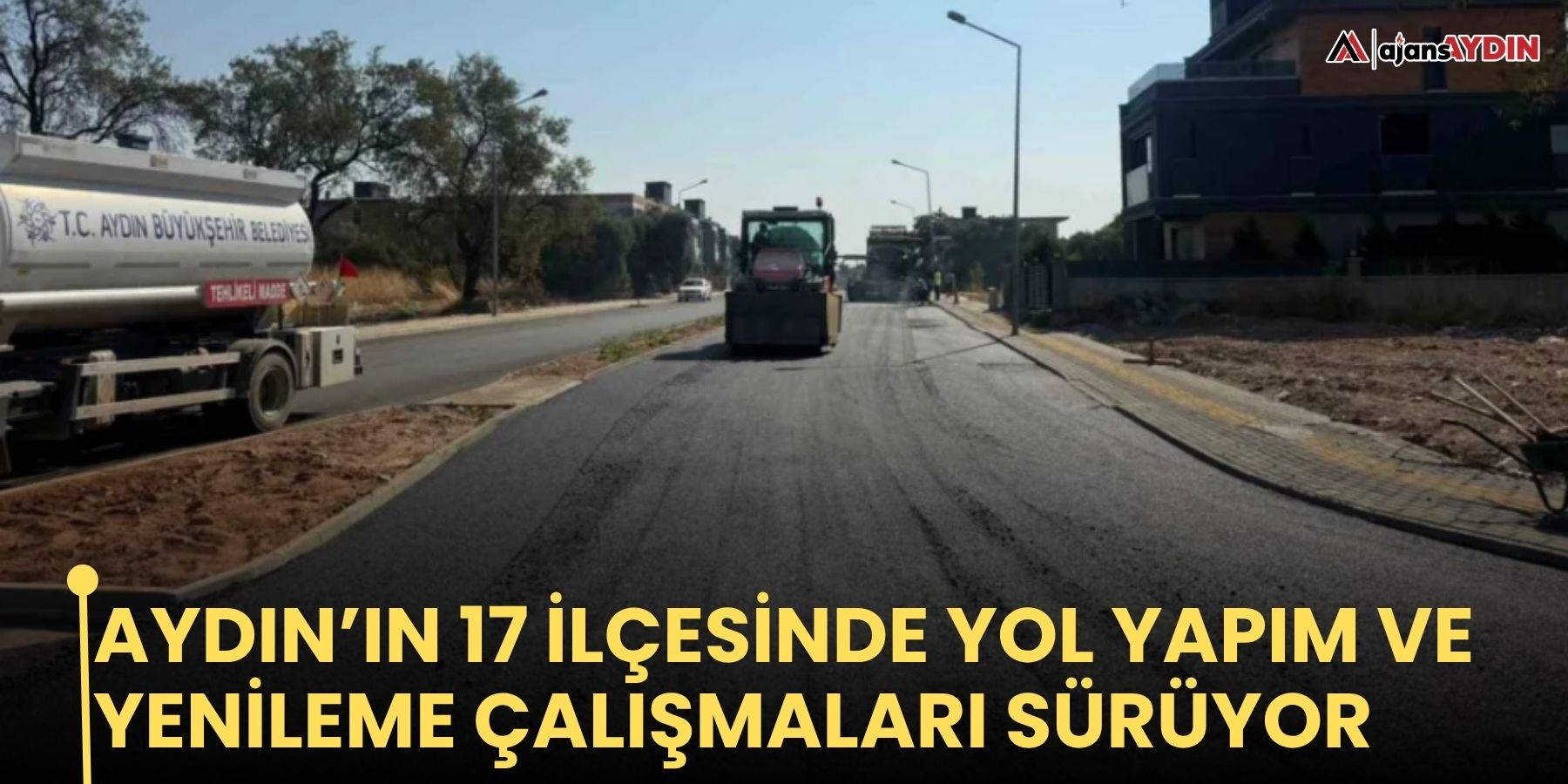 Aydın’ın 17 ilçesinde yol yapım ve yenileme çalışmaları sürüyor