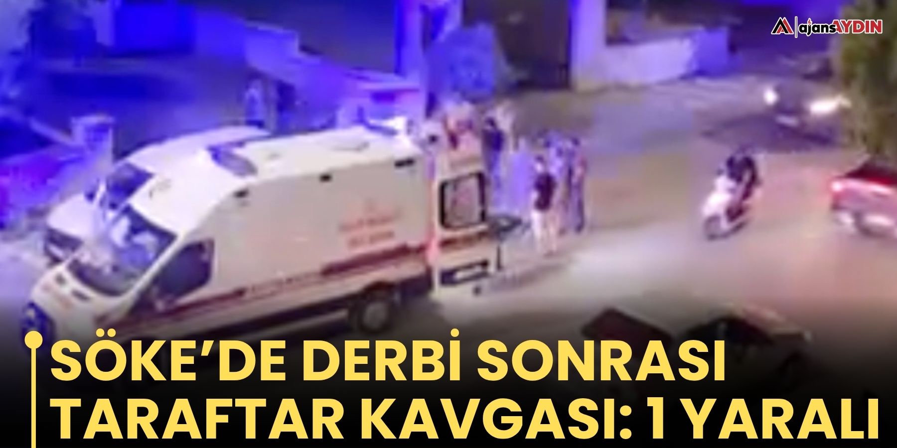 Söke’de derbi sonrası taraftar kavgası: 1 yaralı