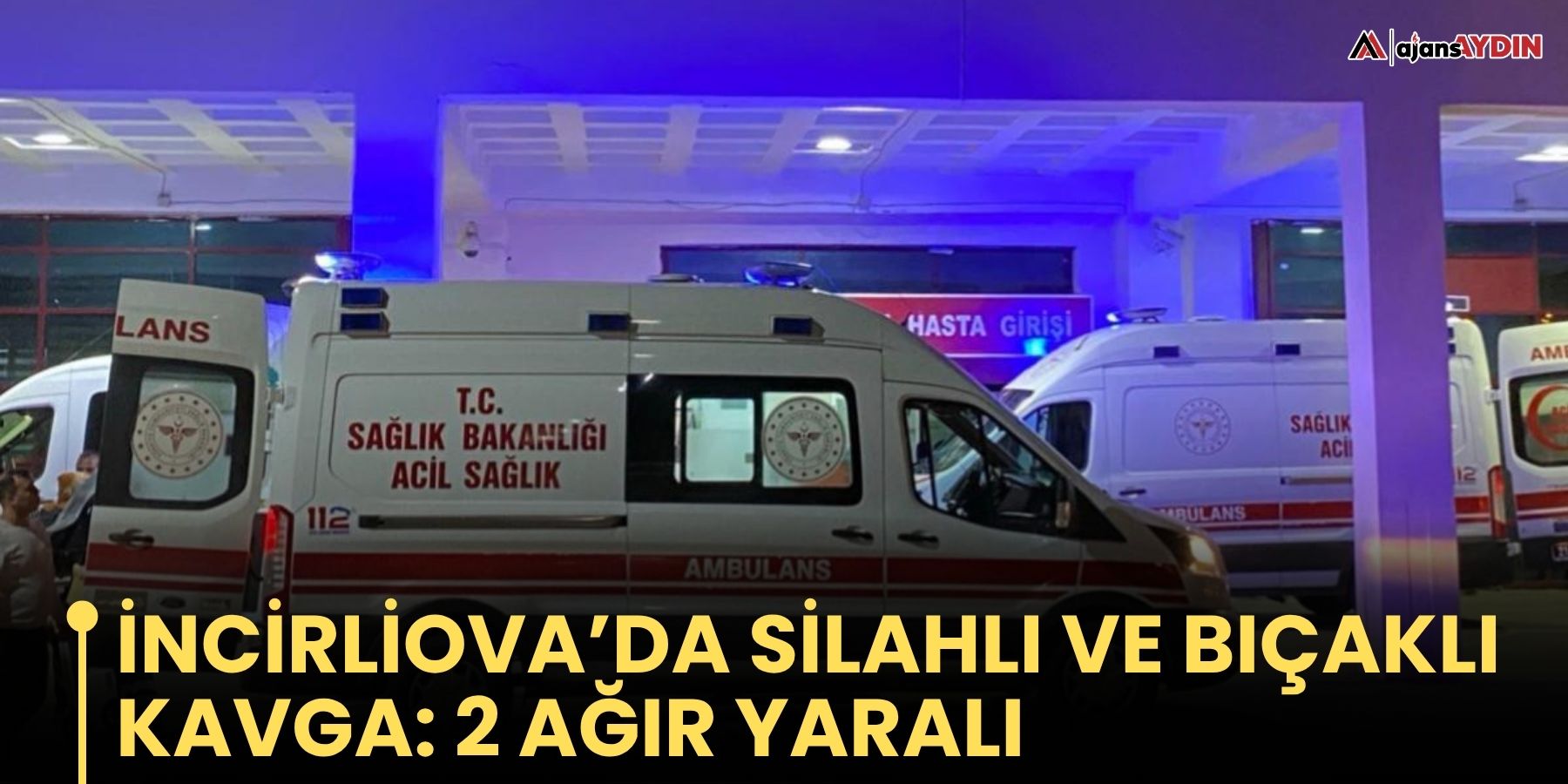İncirliova’da silahlı ve bıçaklı kavga: 2 ağır yaralı