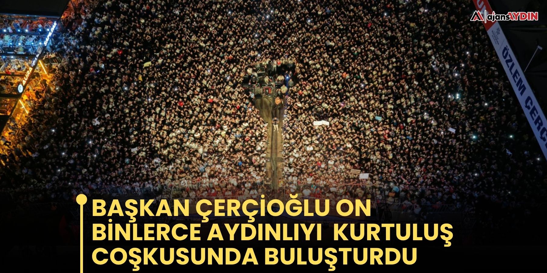 Başkan Çerçioğlu On Binlerce Aydınlıyı  Kurtuluş Coşkusunda Buluşturdu
