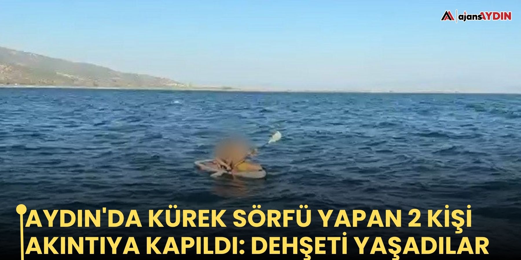 Aydın'da kürek sörfü yapan 2 kişi akıntıya kapıldı: dehşeti yaşadılar