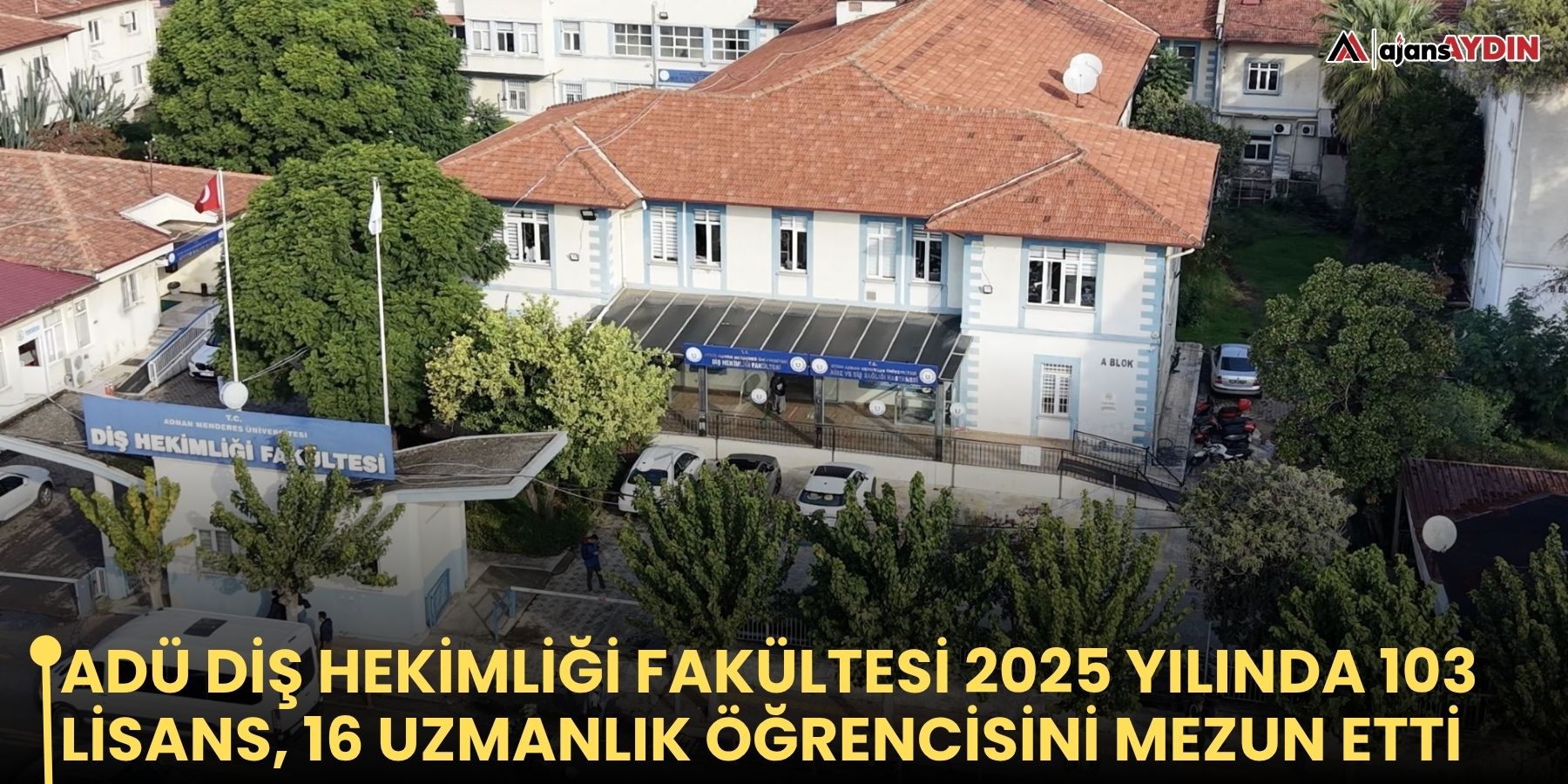 ADÜ Diş Hekimliği Fakültesi 2025 yılında 103 lisans, 16 uzmanlık öğrencisini mezun etti