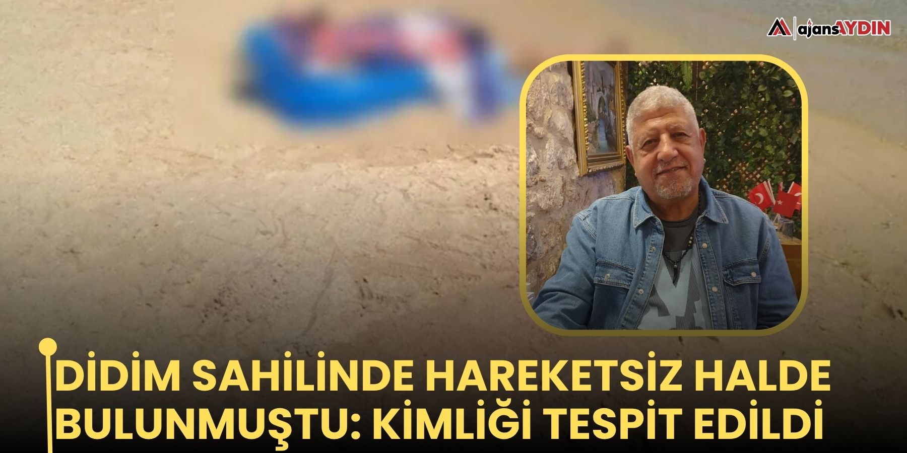 Didim sahilinde hareketsiz halde bulunmuştu: kimliği tespit edildi