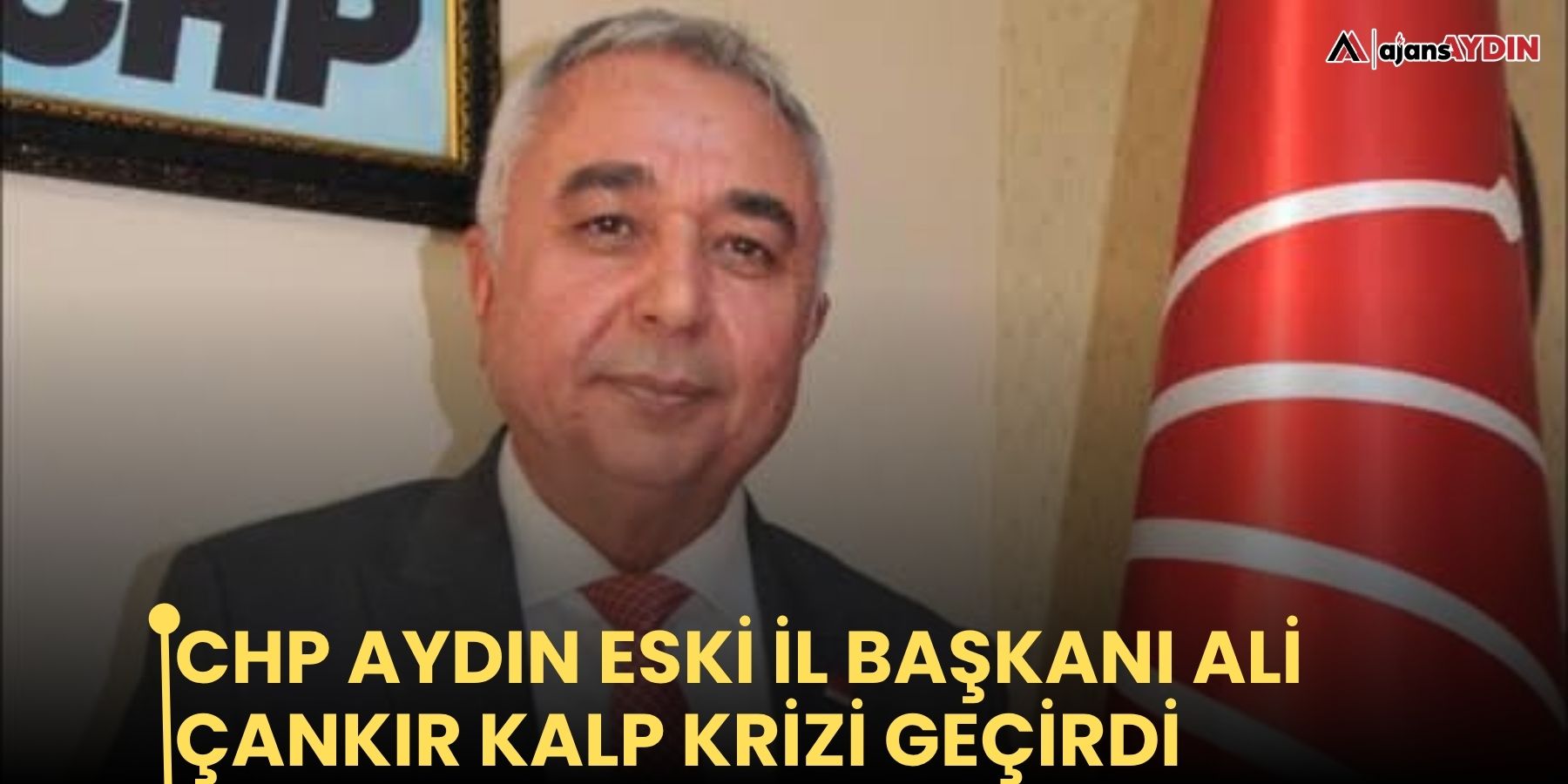 CHP Aydın Eski İl Başkanı Ali Çankır Kalp Krizi Geçirdi