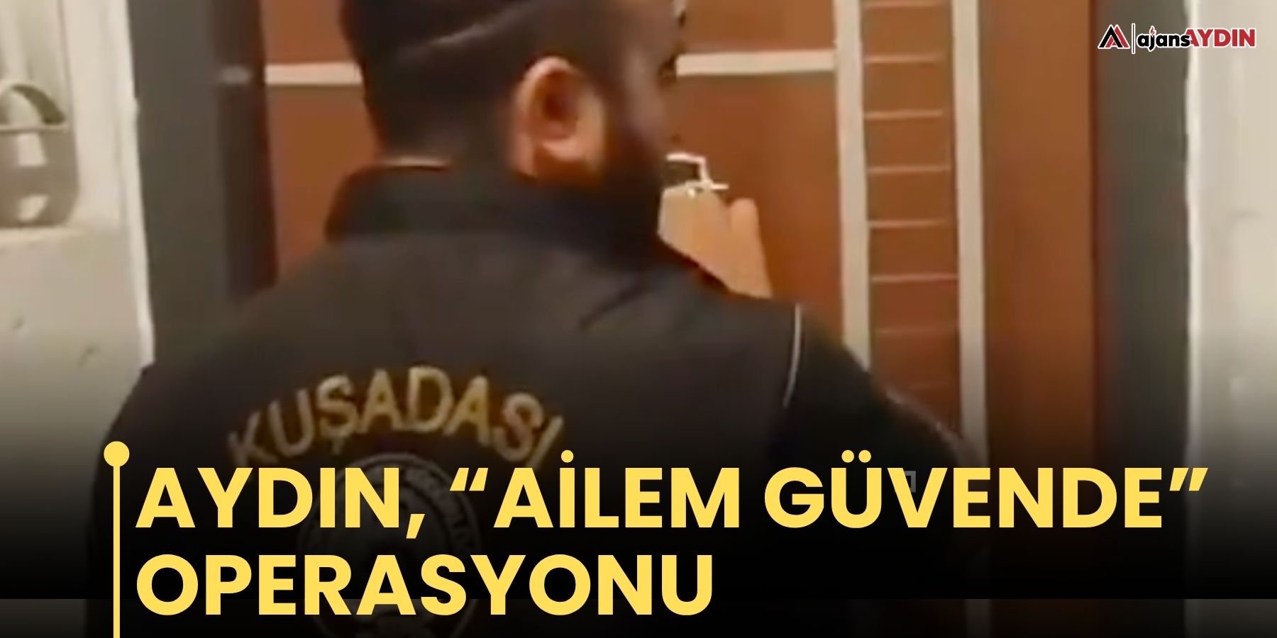 Aydın, “Ailem Güvende” operasyonunun kapsamındaki illerden biri oldu