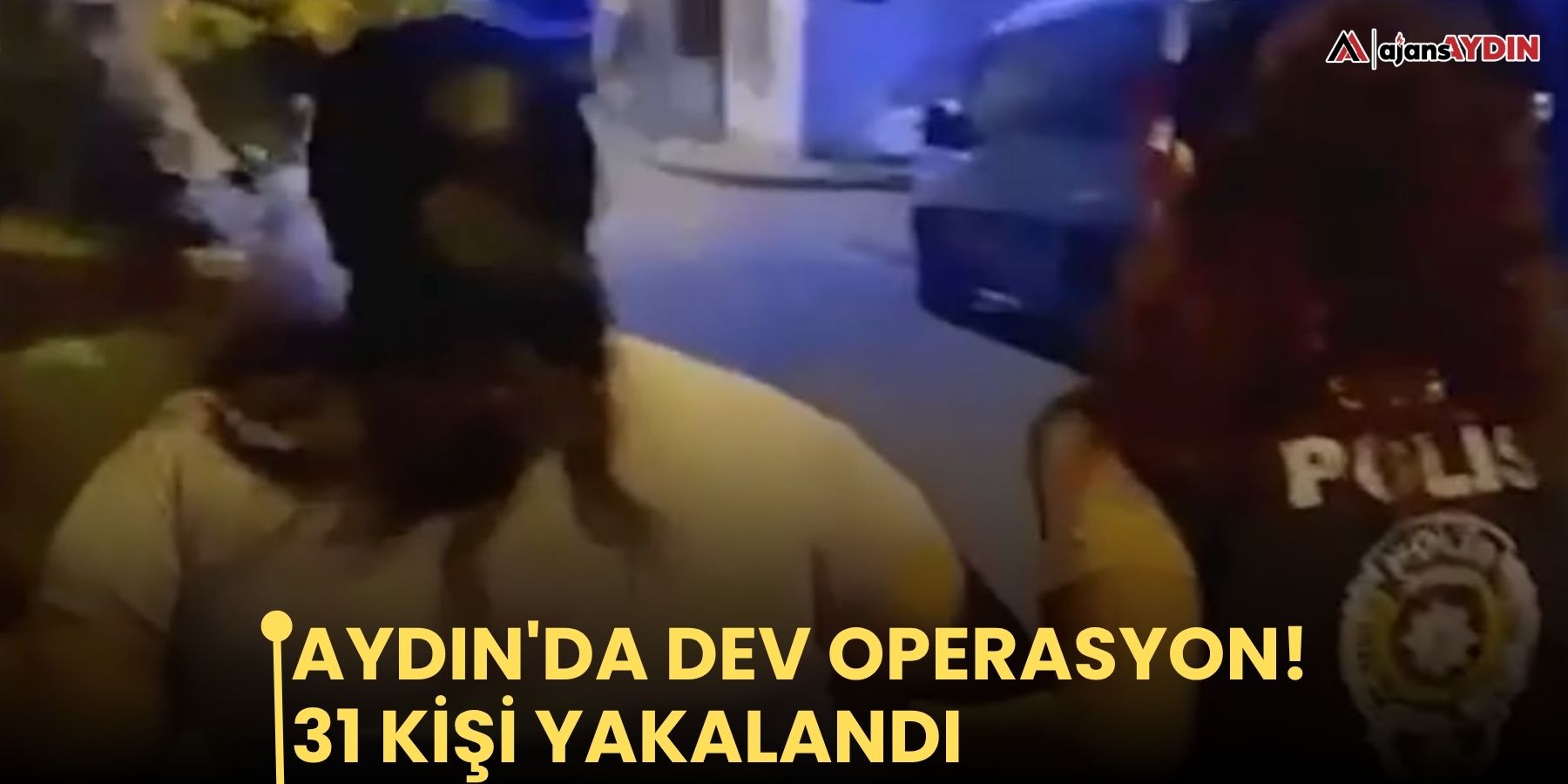 Aydın'da dev operasyon!   31 kişi yakalandı