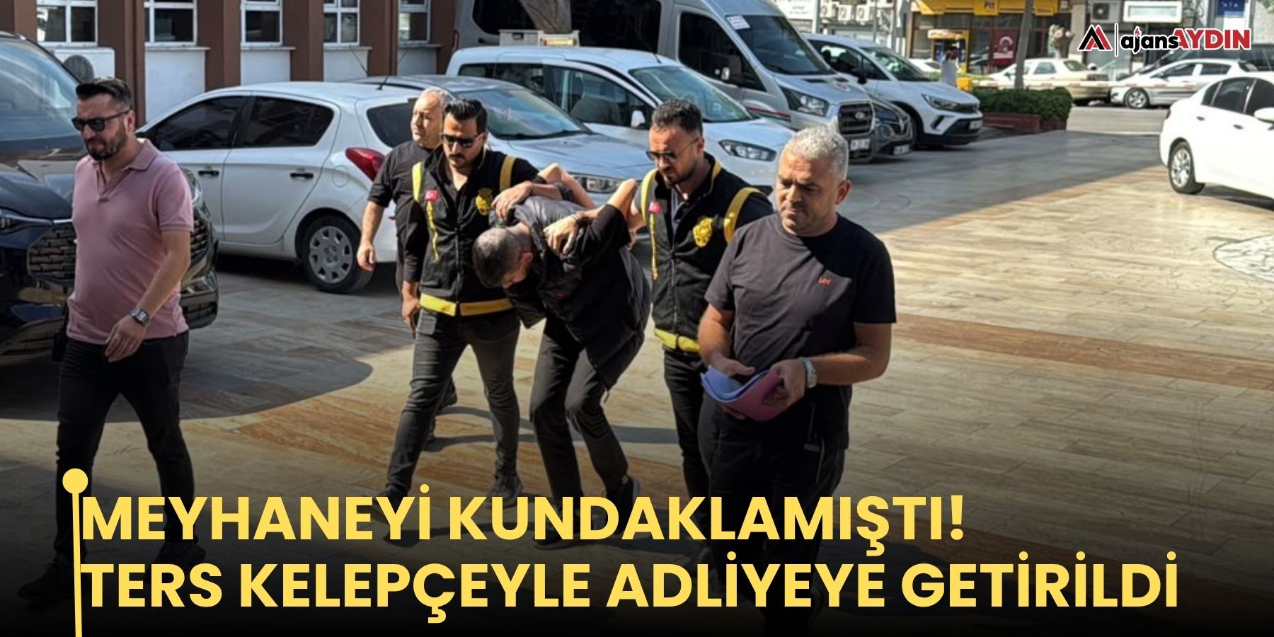 Meyhaneyi kundaklamıştı!   Ters kelepçeyle adliyeye getirildi