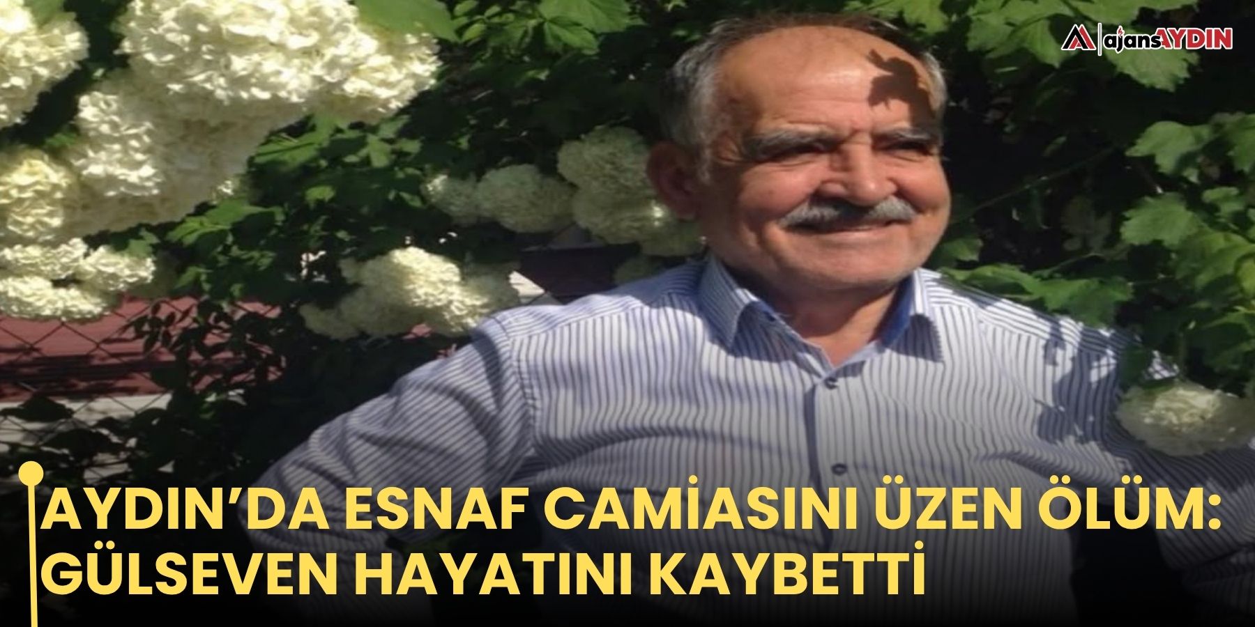 Aydın’da esnaf camiasını üzen ölüm: Gülseven hayatını kaybetti