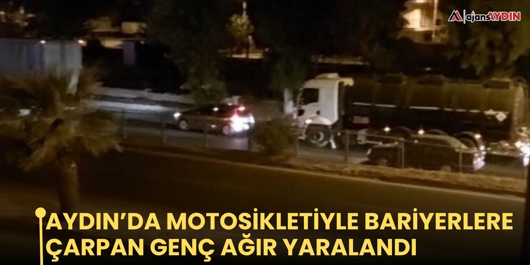 Aydın’da motosikletiyle bariyerlere  çarpan genç ağır yaralandı