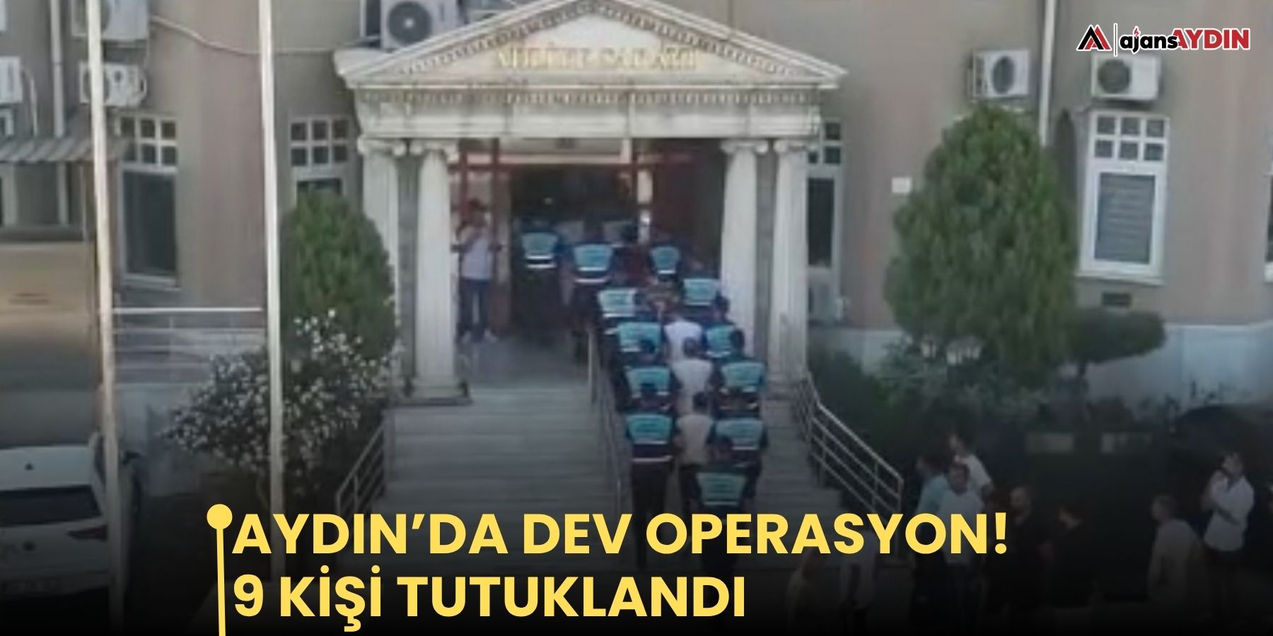Aydın’da dev operasyon!   9 kişi tutuklandı