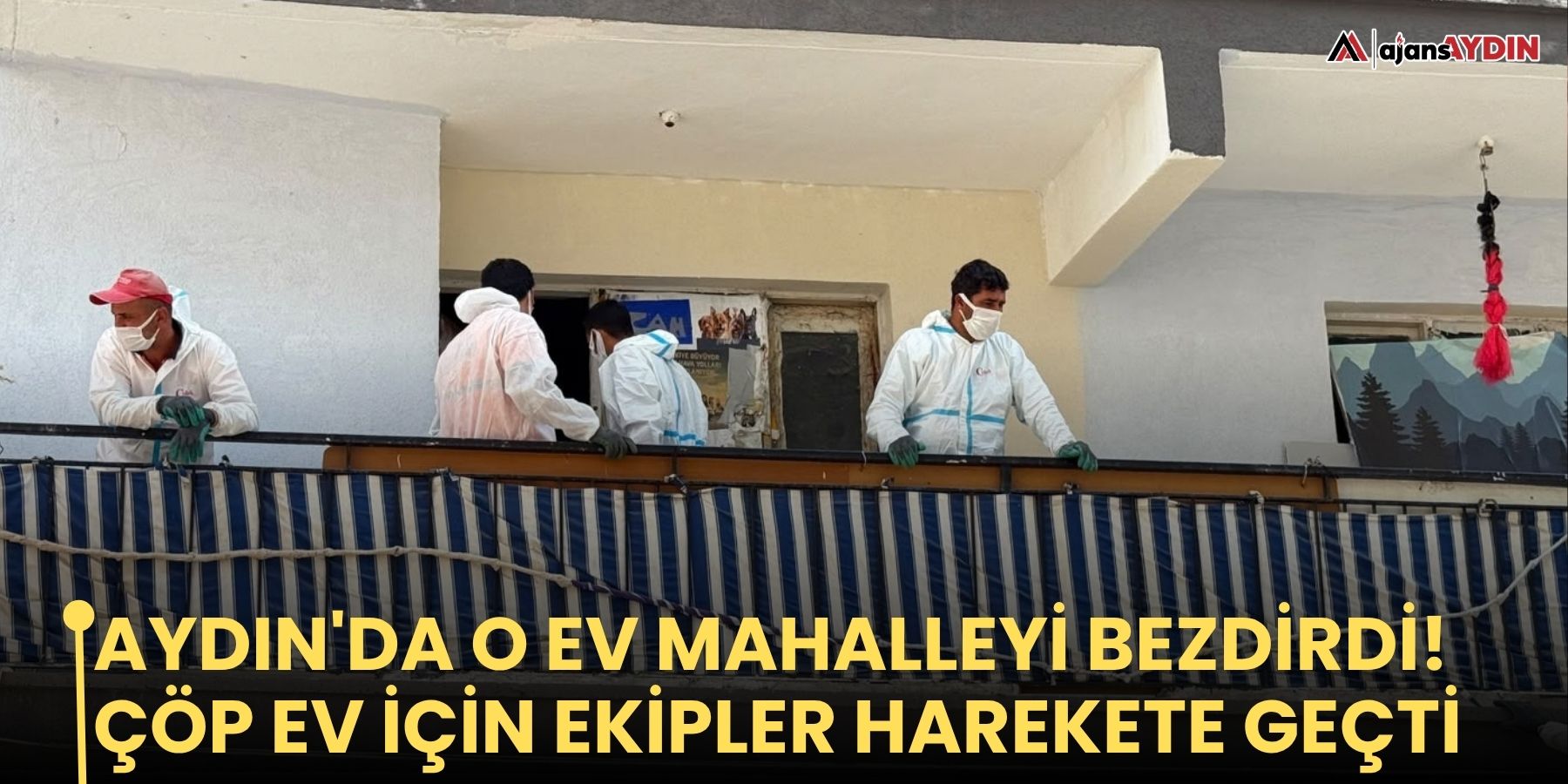 Aydın'da o ev mahalleyi bezdirdi!   Çöp ev için ekipler harekete geçti