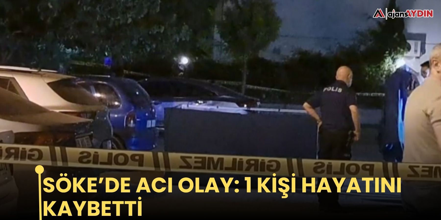 Söke’de acı olay: 1 kişi hayatını kaybetti
