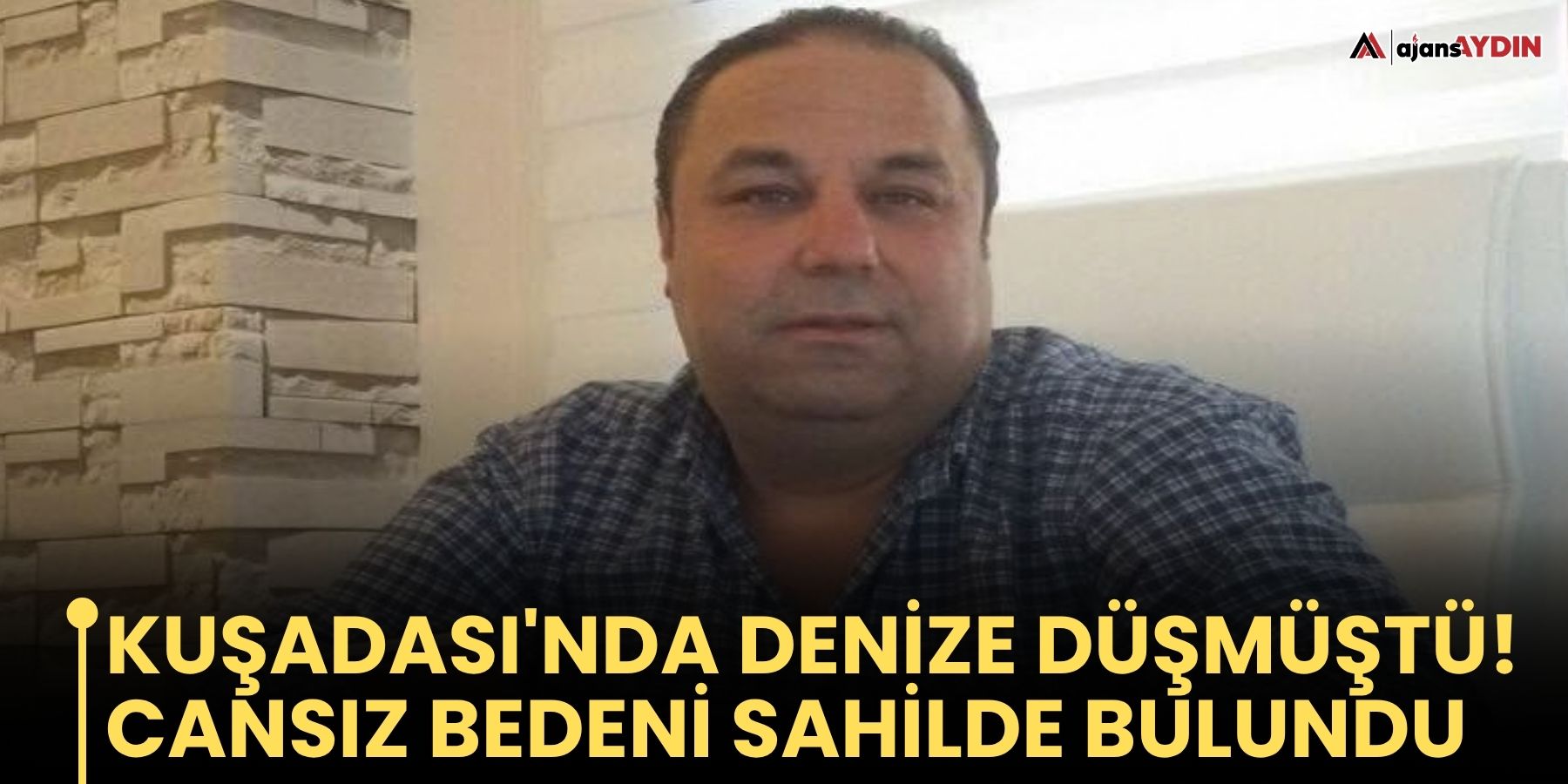 Kuşadası'nda Denize Düşmüştü!  Cansız Bedeni Sahilde Bulundu