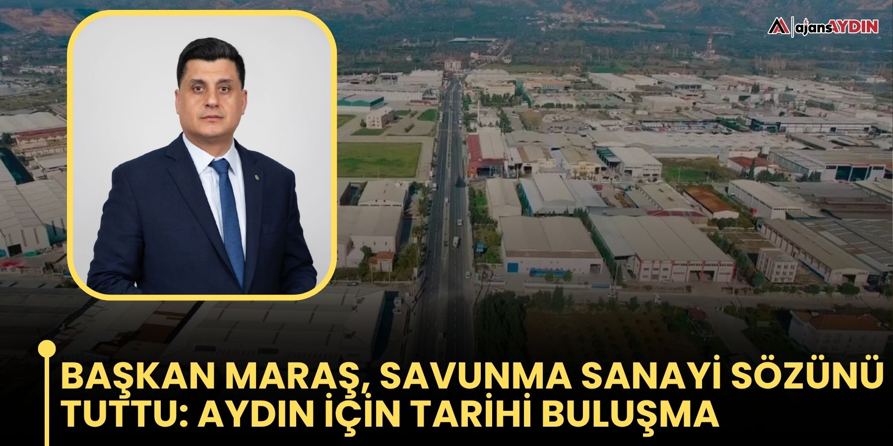 Başkan Maraş, savunma sanayi sözünü tuttu: Aydın için tarihi buluşma