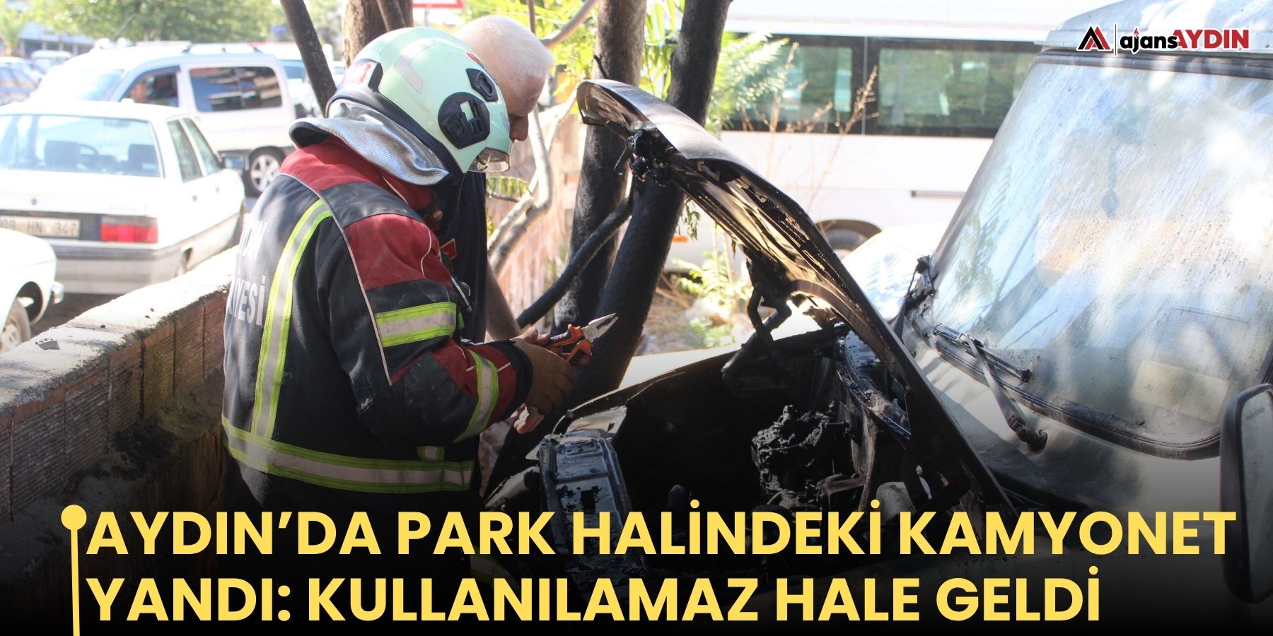 Aydın’da park halindeki kamyonet yandı: kullanılamaz hale geldi