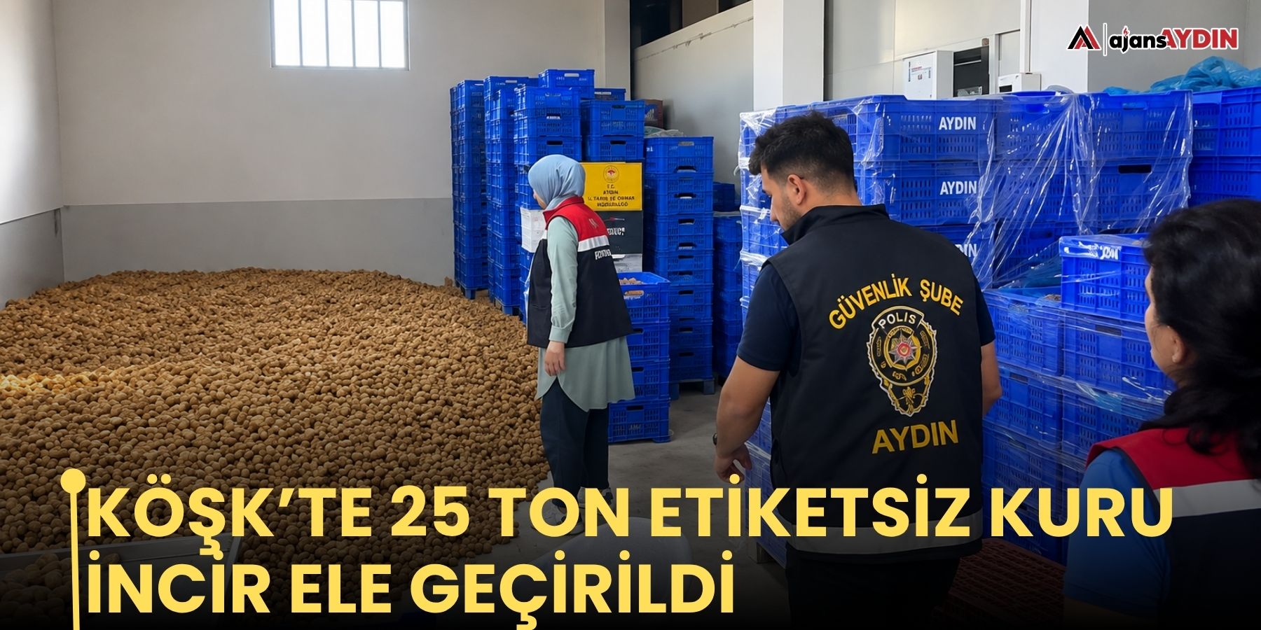 Köşk’te 25 ton etiketsiz kuru incir ele geçirildi