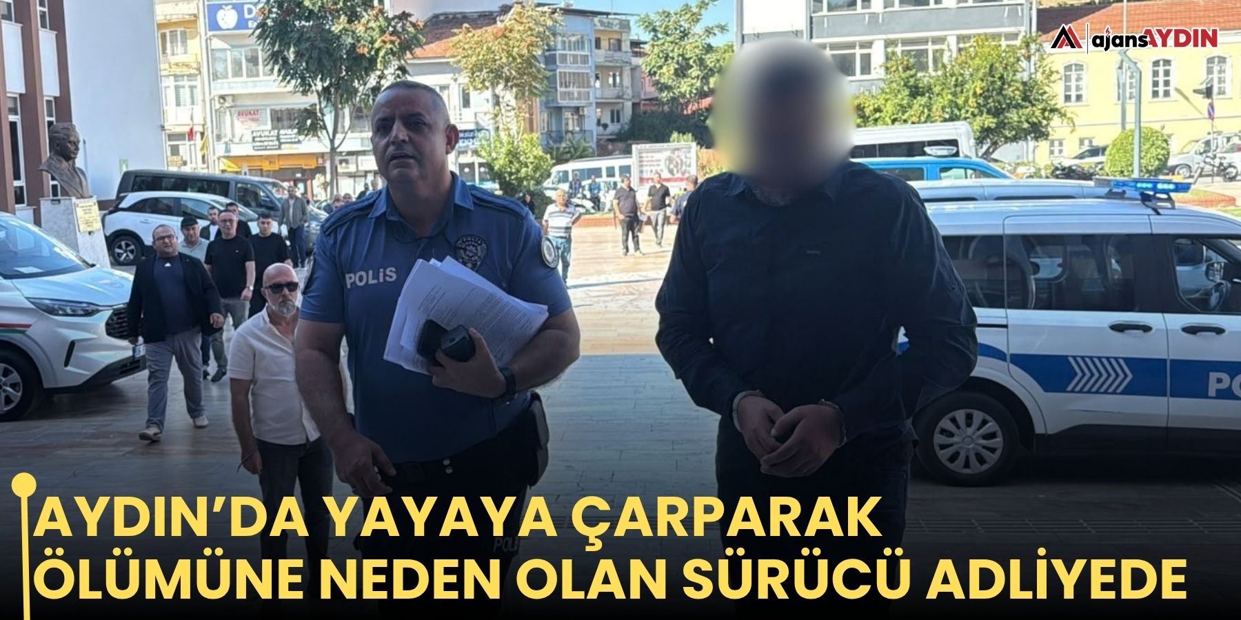 Aydın’da yayaya çarparak ölümüne neden olan sürücü adliyede