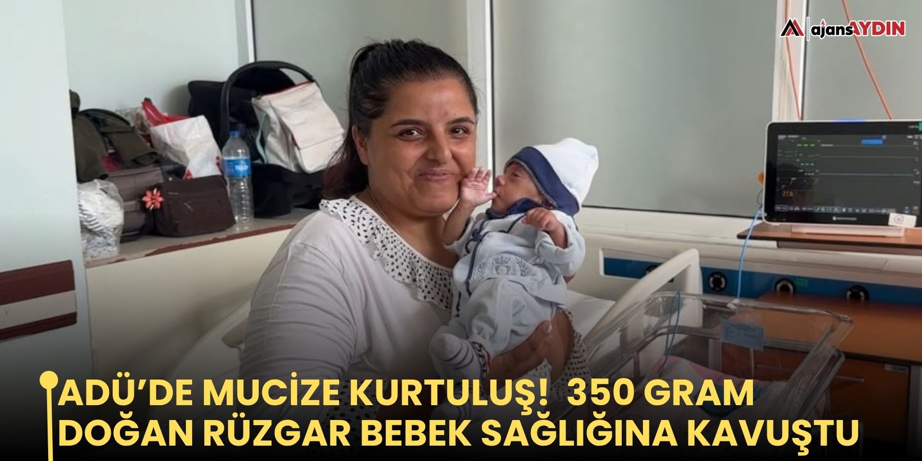 ADÜ’de mucize kurtuluş!  350 gram doğan Rüzgar bebek sağlığına kavuştu