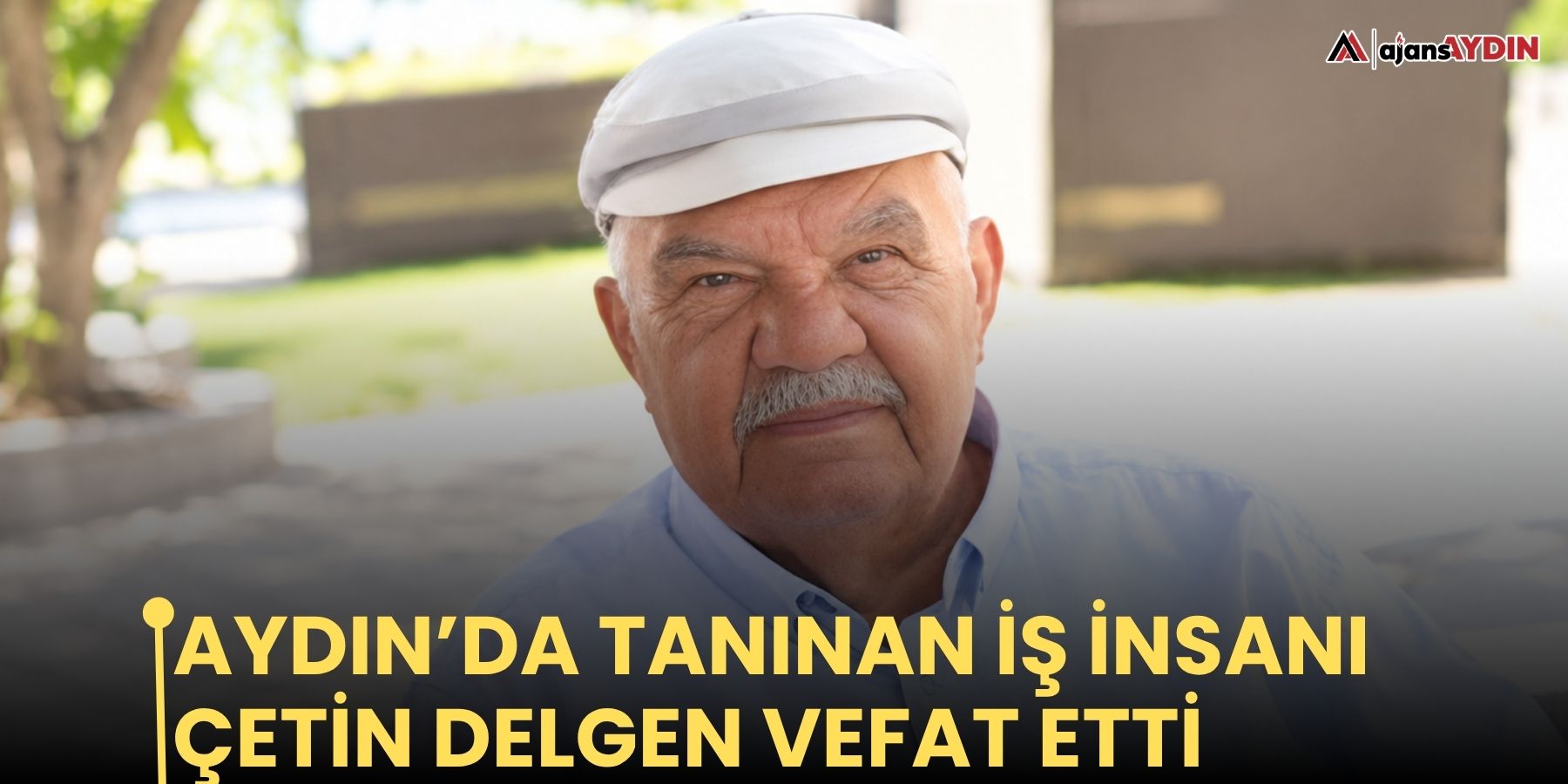 Aydın’da tanınan iş insanı Çetin Delgen vefat etti