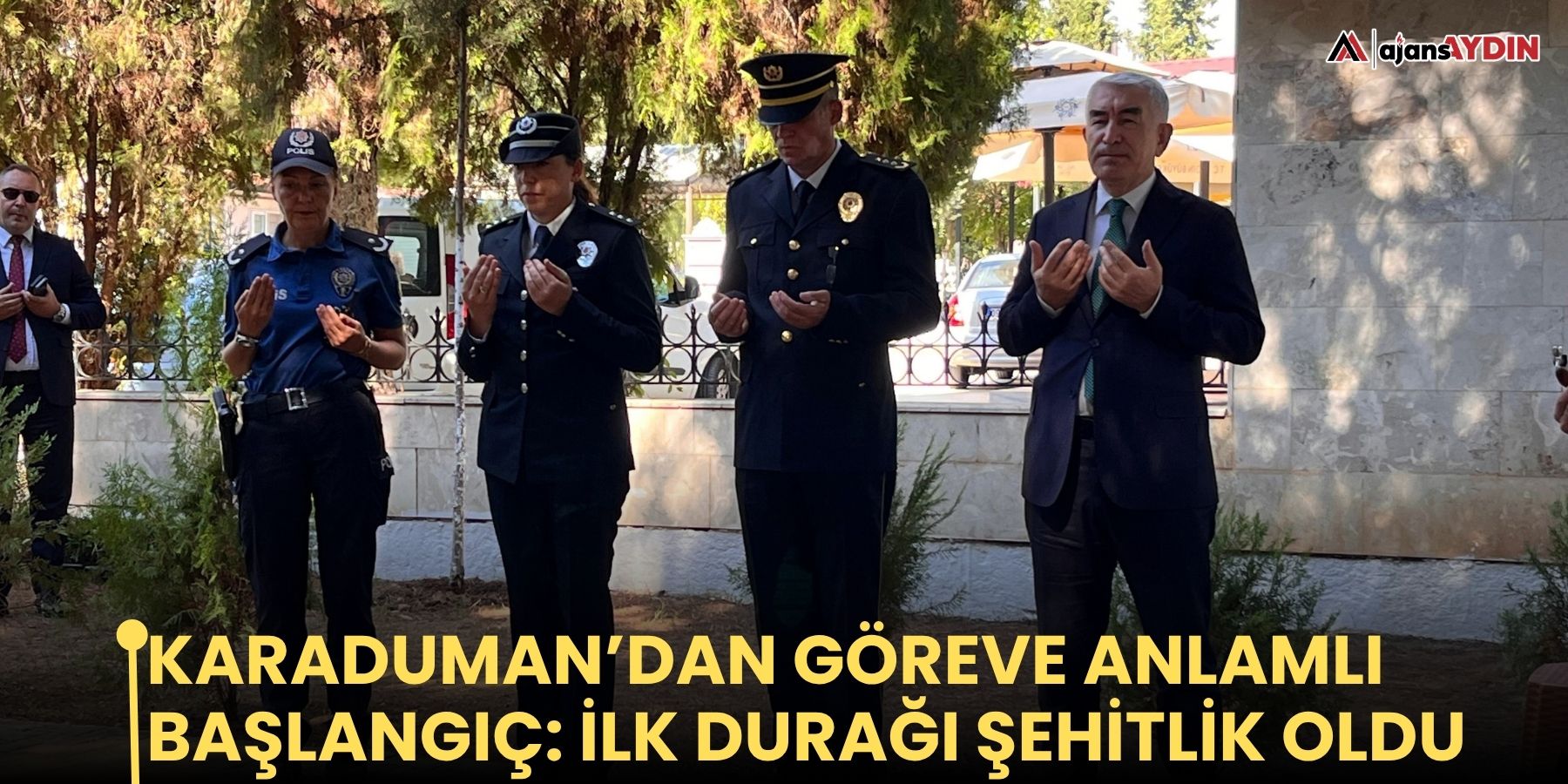 Karaduman’dan göreve anlamlı başlangıç: İlk durağı şehitlik oldu