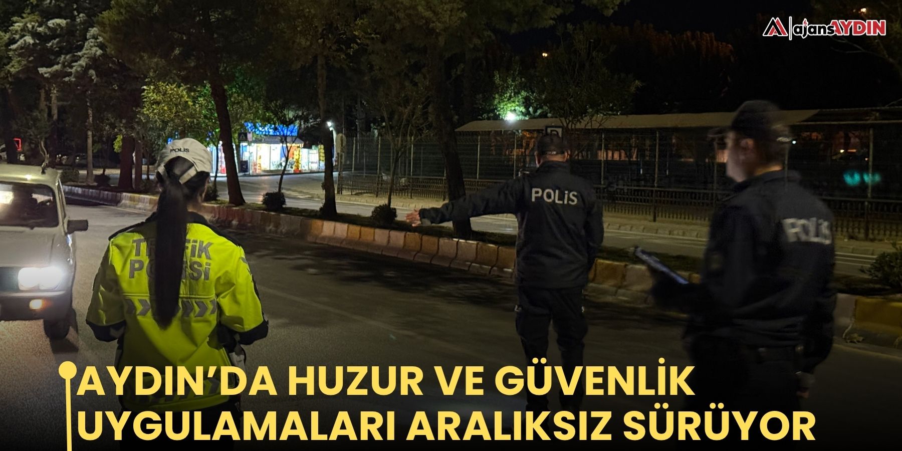 Aydın’da huzur ve güvenlik uygulamaları aralıksız sürüyor