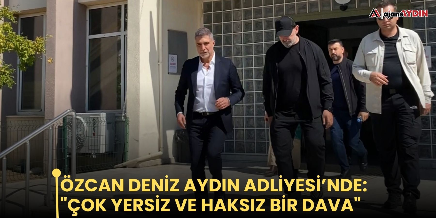 Özcan Deniz Aydın Adliyesi’nde: "Çok yersiz ve haksız bir dava"