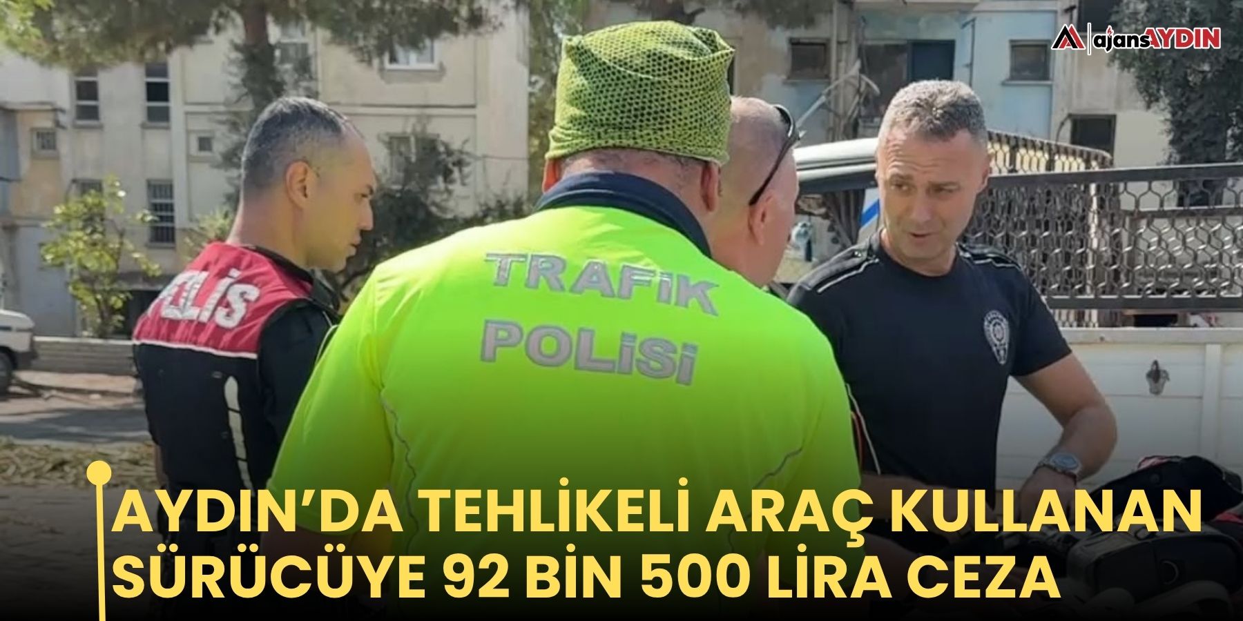 Aydın’da tehlikeli araç kullanan sürücüye 92 bin 500 lira ceza