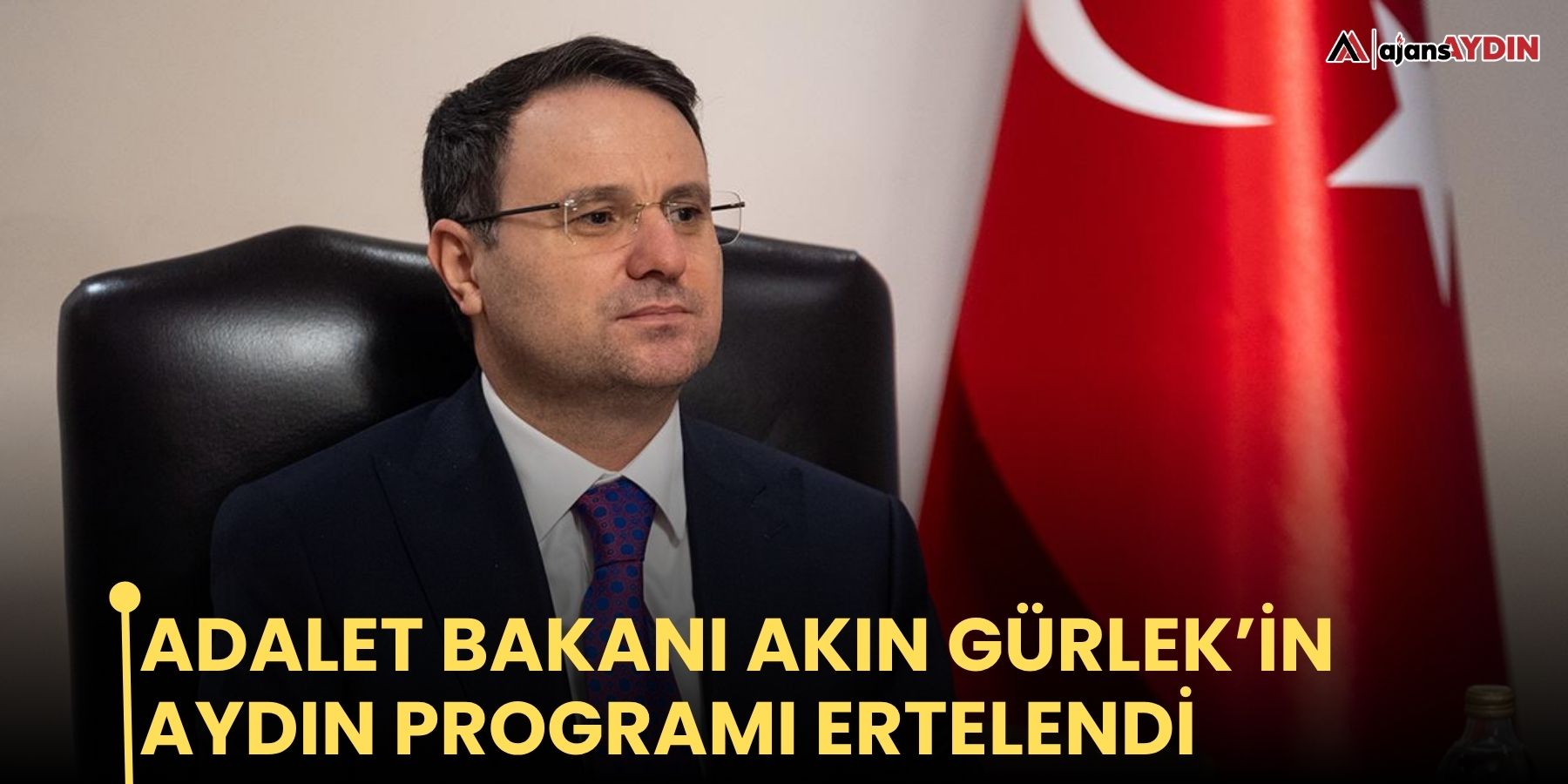 Adalet Bakanı Akın Gürlek’in Aydın programı ertelendi