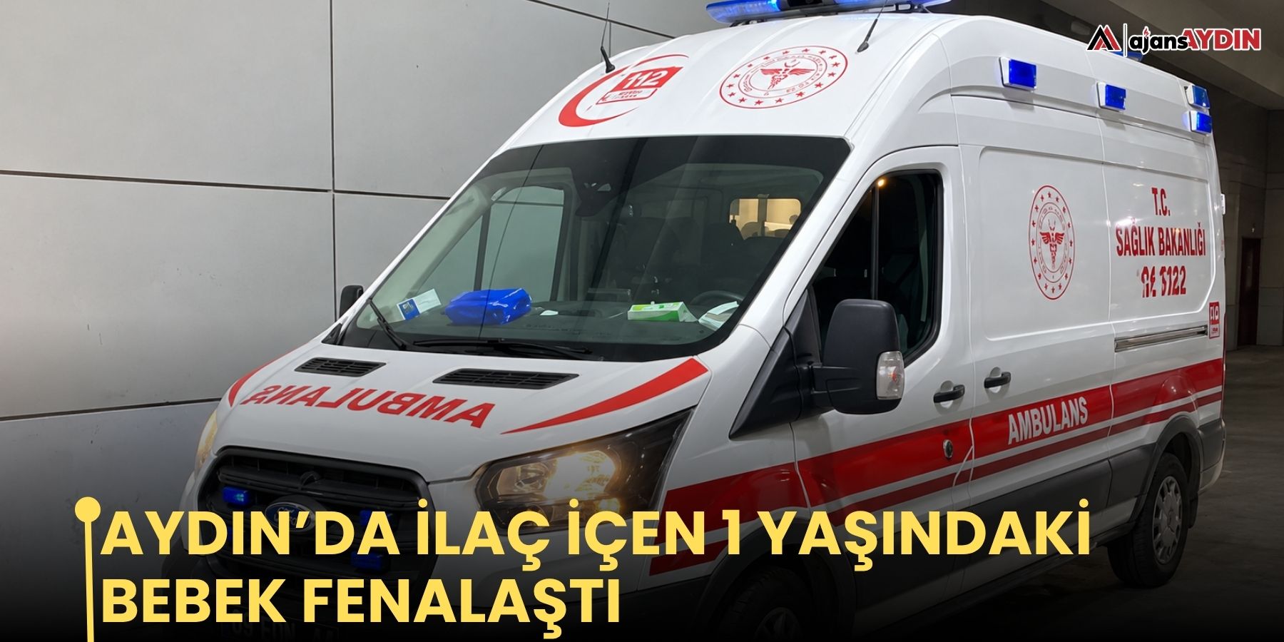 Aydın’da ilaç içen 1 yaşındaki bebek fenalaştı
