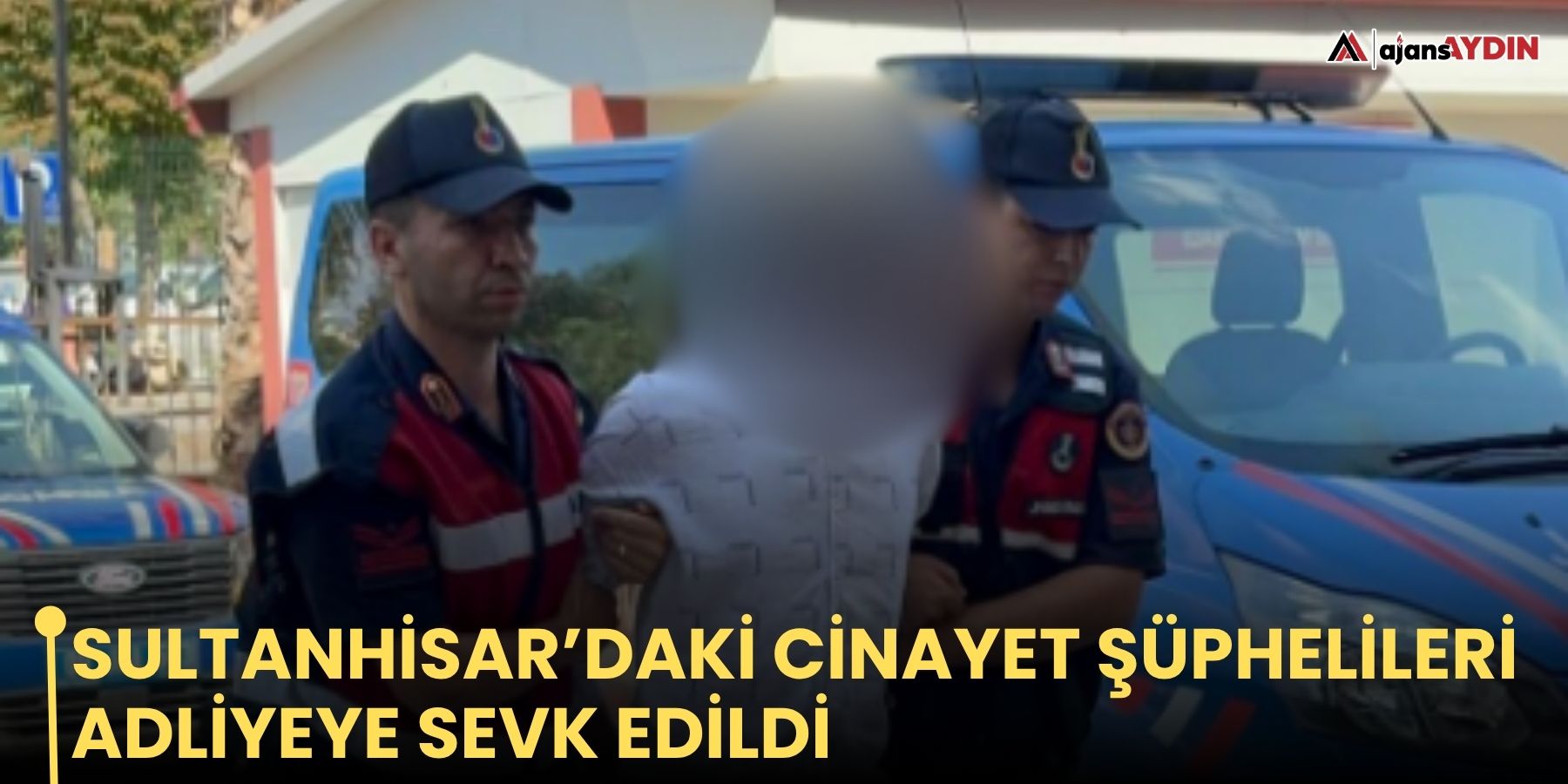 Sultanhisar’daki Cinayet Şüphelileri Adliyeye Sevk Edildi