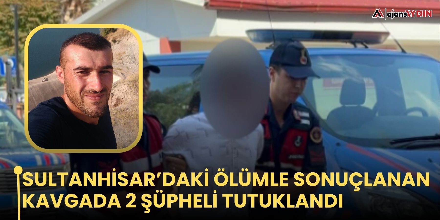 Sultanhisar’daki ölümle sonuçlanan kavgada 2 şüpheli tutuklandı